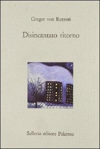 Disincantato ritorno - Gregor von Rezzori - copertina