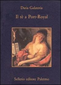 Il tè a Port-Royal - Daria Galateria - copertina