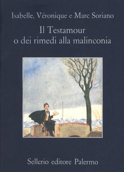 Il testamour o dei rimedi alla malinconia - Isabelle Soriano,Véronique Soriano,Marc Soriano - copertina