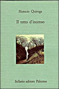 Il tetto d'incenso - Horacio Quiroga - copertina