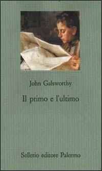 Il primo e l'ultimo - John Galsworthy - copertina