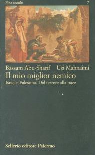 Il mio miglior nemico. Israele-Palestina. Dal terrore alla pace - Bassam Abu Sharif,Uzi Mahnaimi - copertina