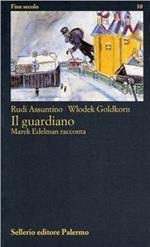 Il guardiano. Marek Edelman racconta