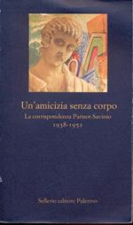 Un' amicizia senza corpo. La corrispondenza Parisot-Savinio (1938-1952)