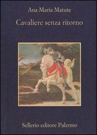 Cavaliere senza ritorno - Ana M. Matute - copertina