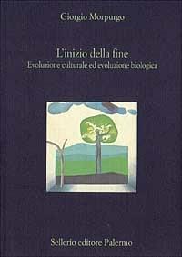 L' inizio della fine. Evoluzione culturale ed evoluzione biologica - Giorgio Morpurgo - copertina