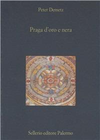 Praga d'oro e nera. Scene dalla vita di una città europea - Peter Demetz - copertina