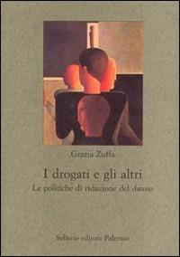 I drogati e gli altri. Le politiche di riduzione del danno - Grazia Zuffa - copertina