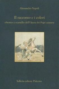 Il racconto e i colori. Storie e cartelli dell'opera dei pupi - Alessandro Napoli - copertina