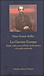 La Giovine Europa. Studio sulla storia dell'idea federalistica e di quella nazionale