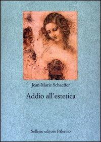 Addio all'estetica - Jean-Marie Schaeffer - 2