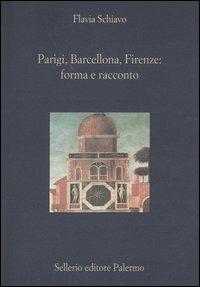 Parigi, Barcellona, Firenze: forma e racconto - Flavia Schiavo - copertina