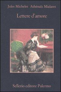 Lettere d'amore - Jules Michelet,Athénaïs Mialaret - copertina