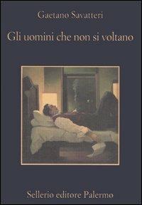 Gli uomini che non si voltano - Gaetano Savatteri - copertina