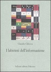 I labirinti dell'informazione. Sfida alla sapienza dei sistemi - Claudio Ciborra - copertina