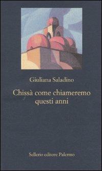 Chissà come chiameremo questi anni - Giuliana Saladino - copertina