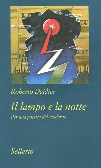 Il lampo e la notte. Per una poetica del moderno - Roberto Deidier - copertina