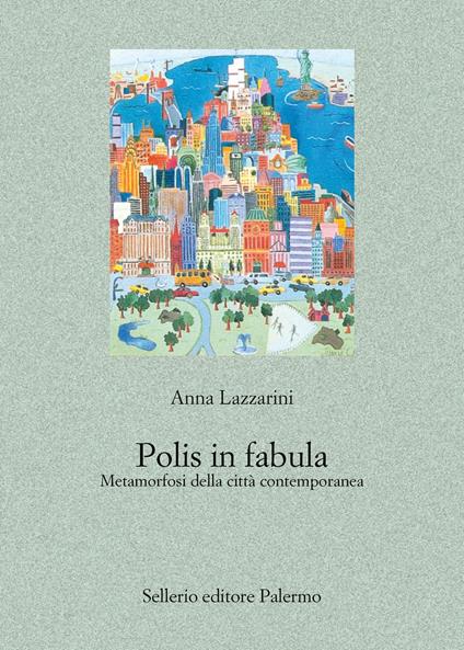 Polis in fabula. Metamorfosi della città contemporanea - Anna Lazzarini - ebook