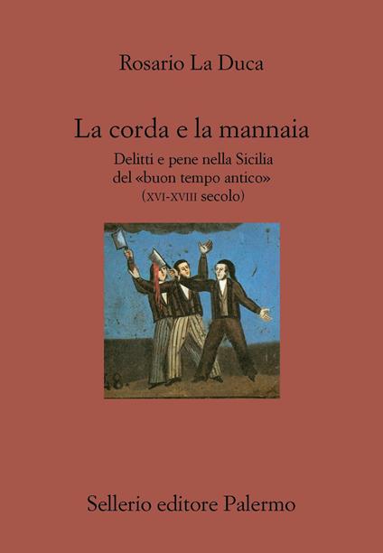 La corda e la mannaia. Delitti e pene nella Sicilia del «buon tempo antico» (XVI-XVIII secolo) - Rosario La Duca,F. Armetta - ebook