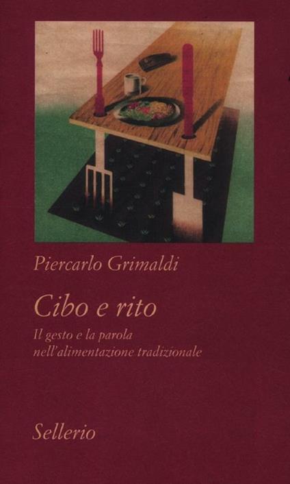 Cibo e rito. Il gesto e la parola nell'alimentazione tradizionale - Piercarlo Grimaldi - copertina