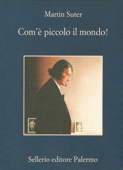 Com'è piccolo il mondo! - Martin Suter,Cesare De Marchi - ebook