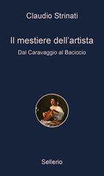 Il mestiere dell'artista. Dal Caravaggio al Baciccio