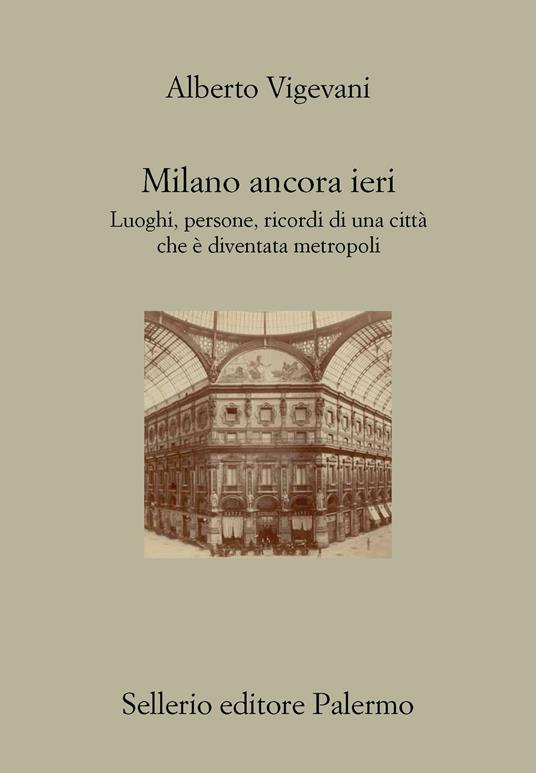 Milano ancora ieri. Luoghi, persone, ricordi di una città che è diventata metropoli - Alberto Vigevani - ebook