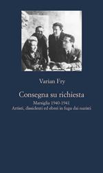 Consegna su richiesta. Marsiglia 1940-1941. Artisti, dissidenti ed ebrei in fuga dai nazisti