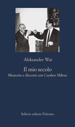 Il mio secolo. Memorie e discorsi con Czeslaw Milosz