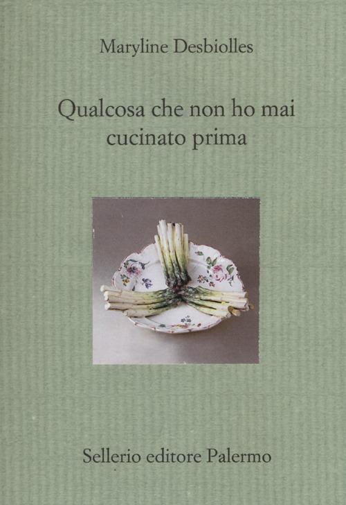 Qualcosa che non ho mai cucinato prima - Maryline Desbiolles - copertina