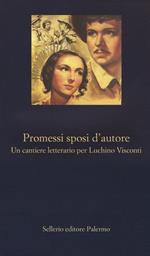 Promessi sposi d'autore. Un cantiere letterario per Luchino Visconti