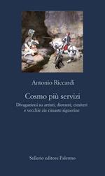 Cosmo più servizi. Divagazioni su artisti, diorami, cimiteri e vecchie zie rimaste signorine