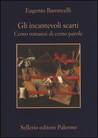 Gli incantevoli scarti. Cento romanzi di cento parole - Eugenio Baroncelli - copertina