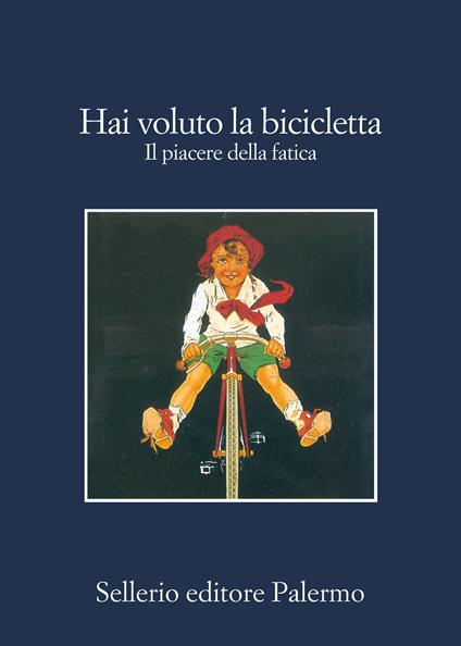 Hai voluto la bicicletta. Il piacere della fatica - Laura Grandi,Stefano Tettamanti - ebook