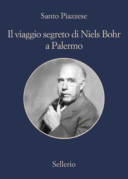 Il viaggio segreto di Niels Bohr a Palermo - Santo Piazzese - ebook