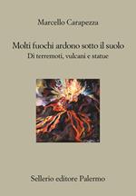 Molti fuochi ardono sotto il suolo. Di terremoti, vulcani e statue