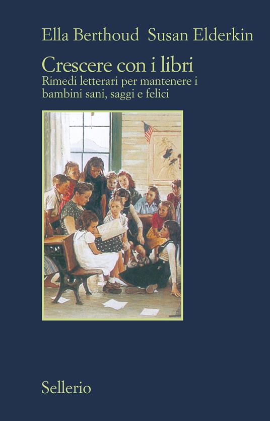 Crescere con i libri. Rimedi letterari per mantenere i bambini sani, saggi e felici - Ella Berthoud,Susan Elderkin,Fabio Stassi,Roberto Serrai - ebook