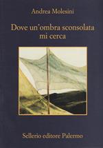 Dove un'ombra sconsolata mi cerca