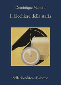 Libro Il bicchiere della staffa Dominique Manotti