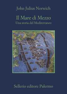 Libro Il Mare di Mezzo. Una storia del Mediterraneo John Julius Norwich