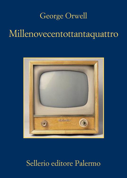 Millenovecentottantaquattro - George Orwell - Libro - Sellerio Editore  Palermo - La memoria