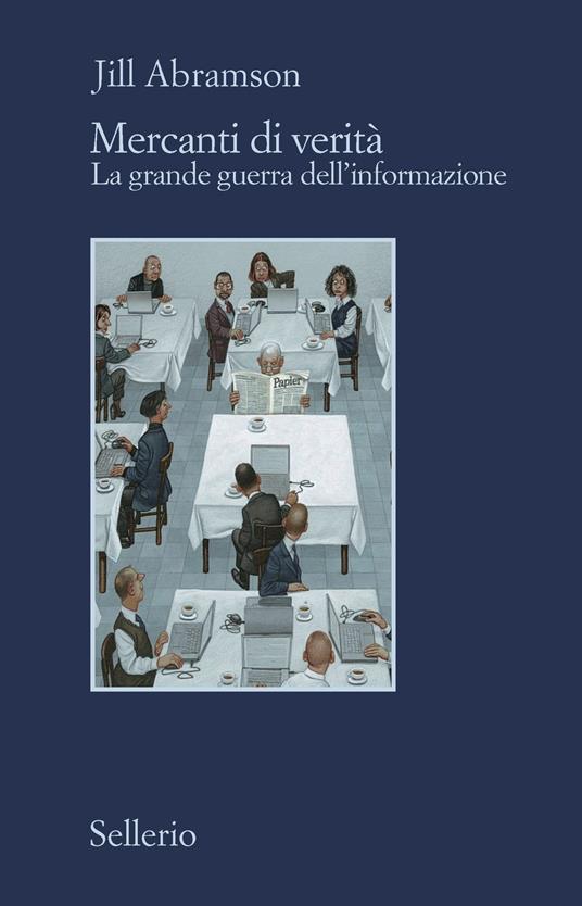 Mercanti di verità. Il business delle notizie e la grande guerra dell'informazione - Jill Abramson - copertina