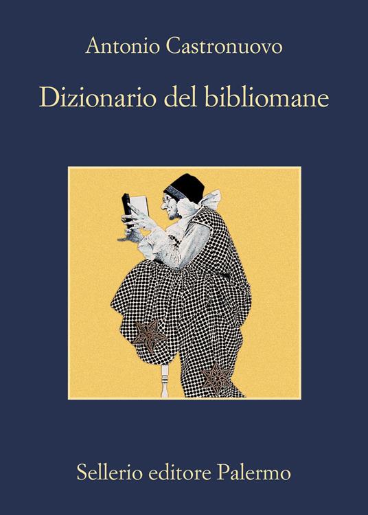 Dizionario del bibliomane - Antonio Castronuovo - Libro - Sellerio Editore  Palermo - La memoria | IBS