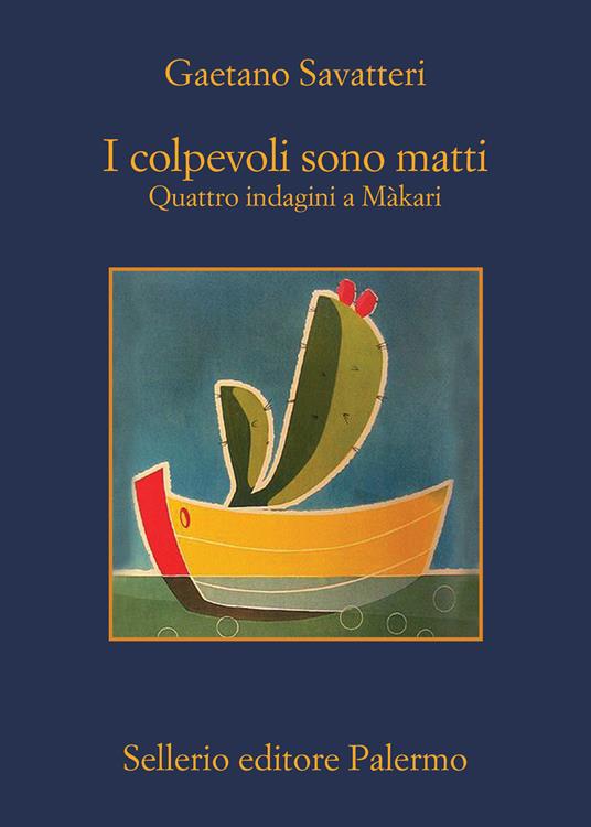 I colpevoli sono matti. Quattro indagini a Màkari - Gaetano Savatteri - copertina