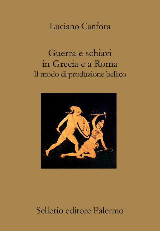 Guerra e schiavi in Grecia e a Roma. Il modo di produzione bellico - Luciano Canfora - copertina