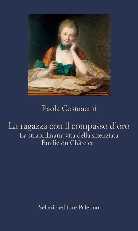 La ragazza con il compasso d'oro. La straordinaria vita della scienziata Émilie du Châtelet - Paola Cosmacini - ebook