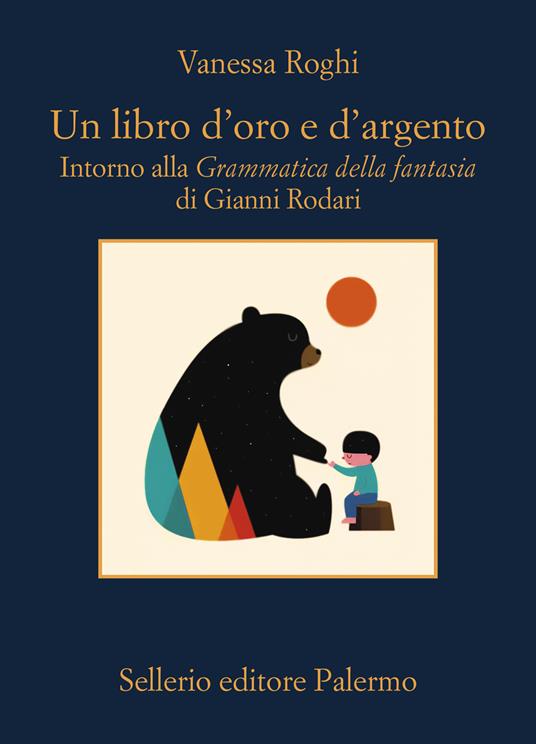 Un libro d'oro e d'argento. Intorno alla «Grammatica della fantasia» di Gianni Rodari - Vanessa Roghi - copertina