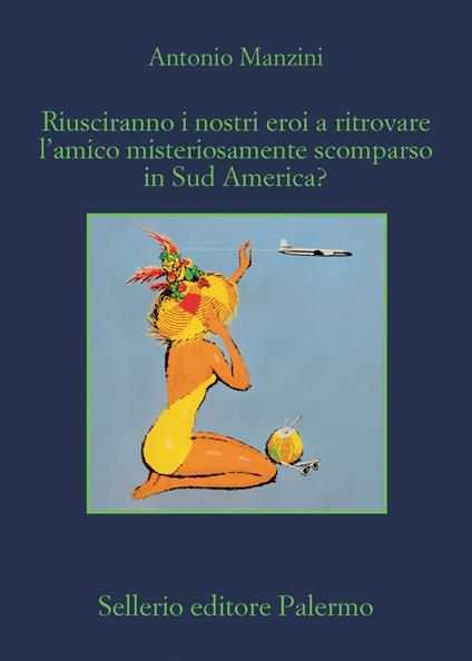 Riusciranno i nostri eroi a ritrovare l'amico misteriosamente scomparso in Sud America? - Antonio Manzini - ebook