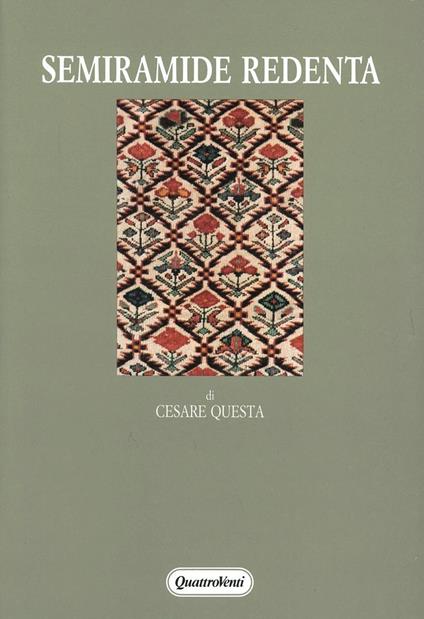 Semiramide redenta. Archetipi, fonti classiche, censure antropologiche nel melodramma - Cesare Questa - copertina