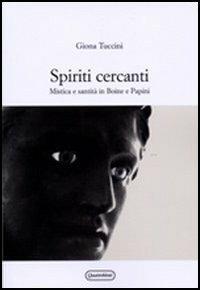 Spiriti cercanti. Mistica e santità in Boine e Papini - Giona Tuccini - copertina